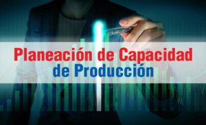 PLANEACIÓN DE CAPACIDAD DE PRODUCCIÓN